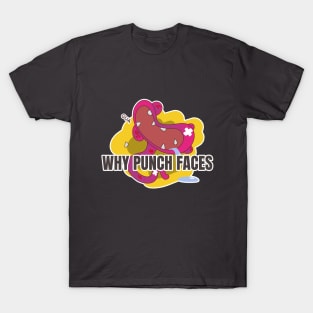 WHY PUNCH FACES T-Shirt